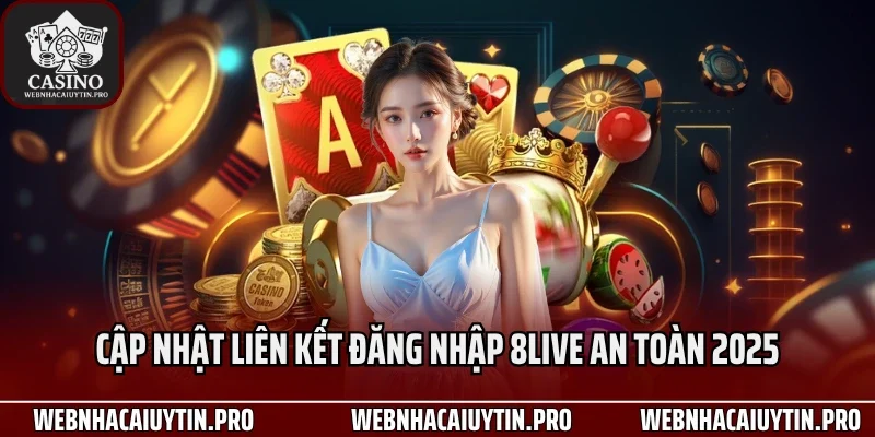 Cập nhật liên kết đăng nhập 8Live an toàn 2025