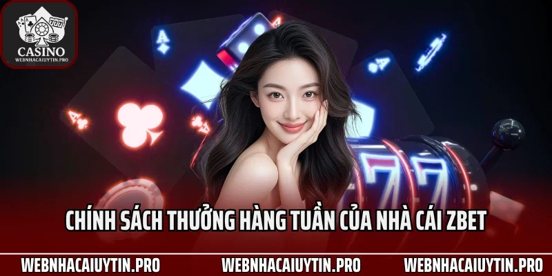 Chính sách thưởng hàng tuần của nhà cái zbet