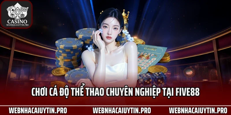 Chơi cá độ thể thao chuyên nghiệp tại Five88