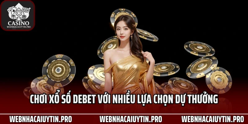 Chơi xổ số Debet với nhiều lựa chọn dự thưởng