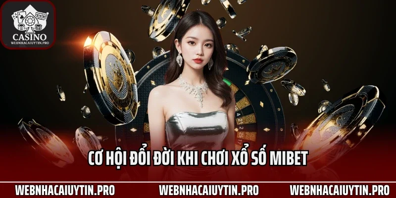 Cơ hội đổi đời khi chơi xổ số Mibet
