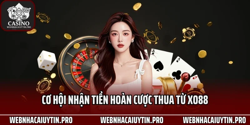 Cơ hội nhận tiền hoàn cược thua từ XO88