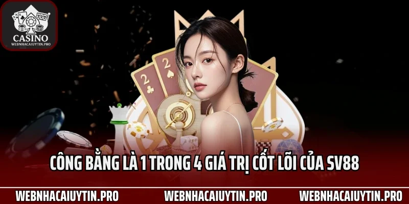 Công bằng là 1 trong 4 giá trị cốt lõi của Sv88
