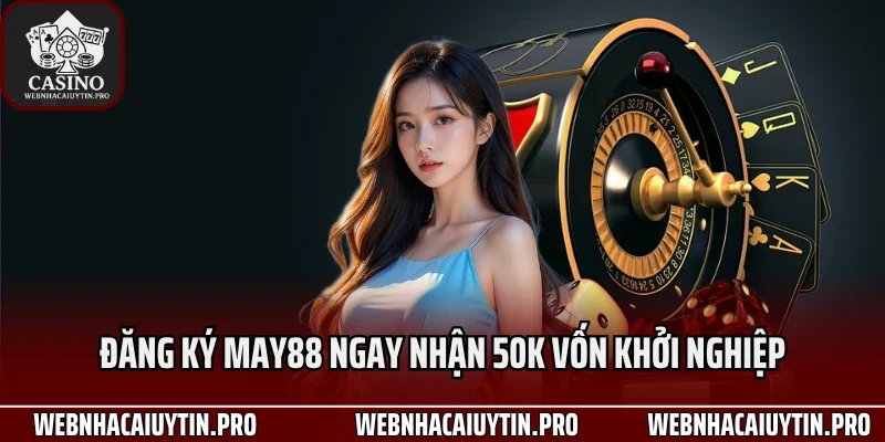 Đăng ký May88 ngay nhận 50K vốn khởi nghiệp