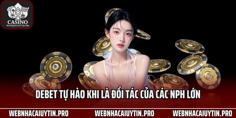 Debet tự hào khi là đối tác của các NPH lớn