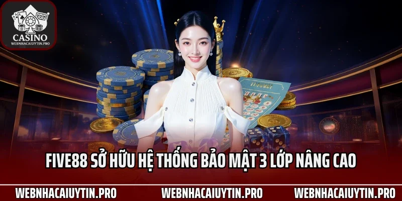 Five88 sở hữu hệ thống bảo mật 3 lớp nâng cao