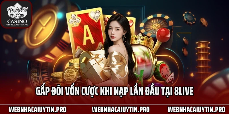 Gấp đôi vốn cược khi nạp lần đầu tại 8Live