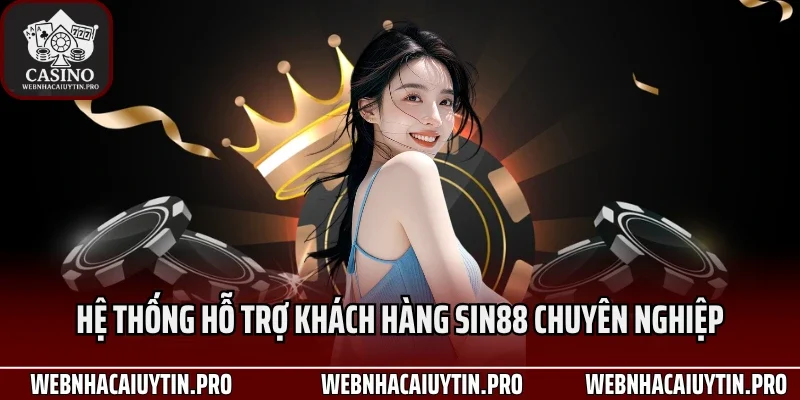 Hệ thống hỗ trợ khách hàng Sin88 chuyên nghiệp