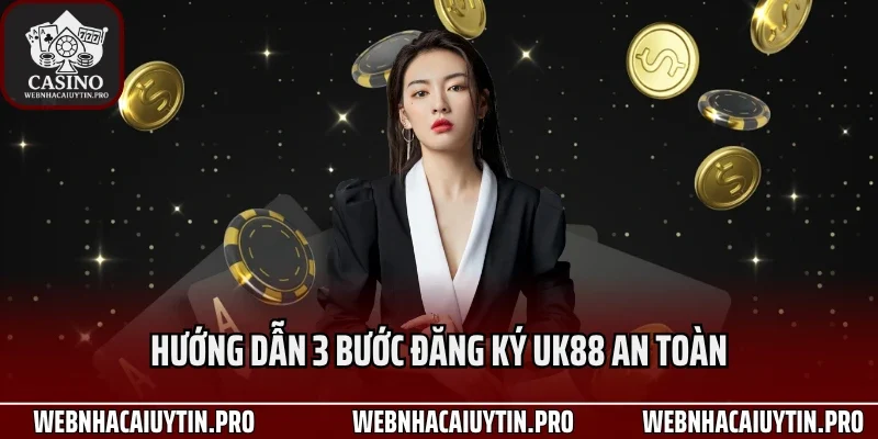Hướng dẫn 3 bước đăng ký UK88 an toàn