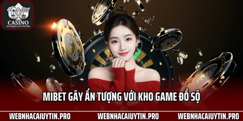 Mibet gây ấn tượng với kho game đồ sộ