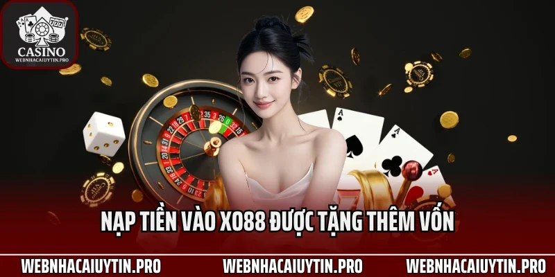 Nạp tiền vào XO88 được tặng thêm vốn