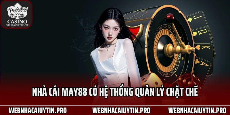 Nhà cái May88 có hệ thống quản lý chặt chẽ