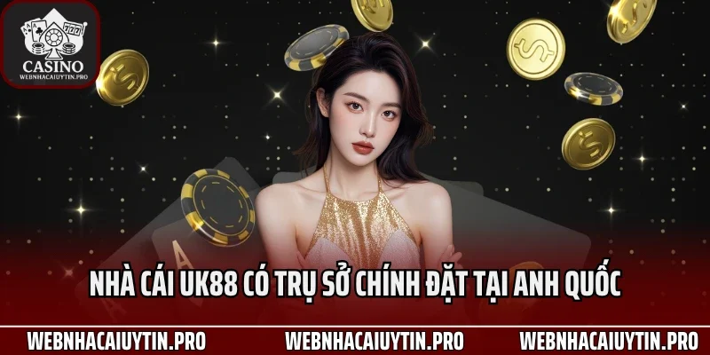 Nhà cái UK88 có trụ sở chính đặt tại Anh quốc