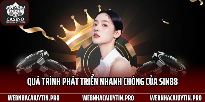 Quá trình phát triển nhanh chóng của Sin88