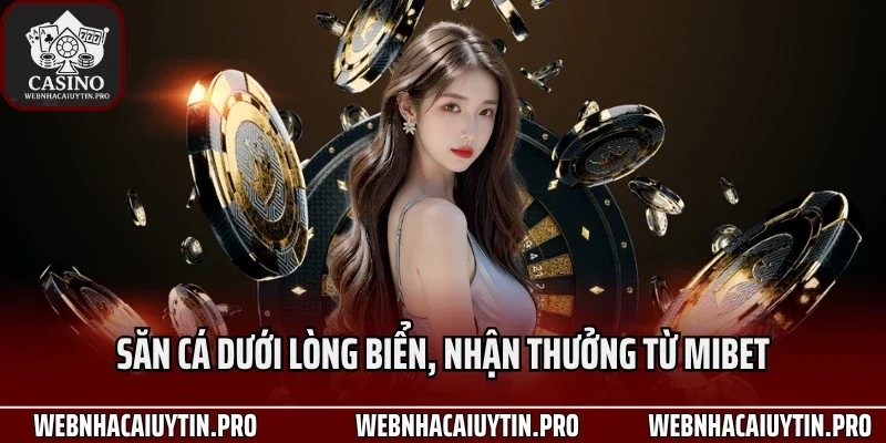 Săn cá dưới lòng biển, nhận thưởng từ Mibet