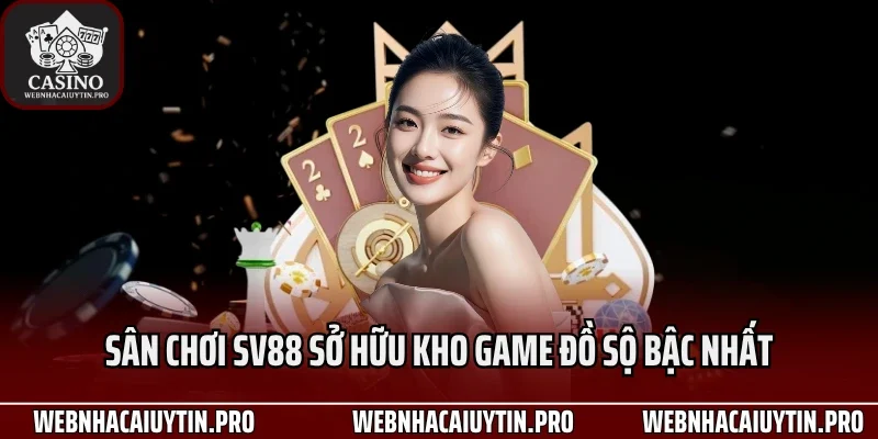 Sân chơi Sv88 sở hữu kho game đồ sộ bậc nhất