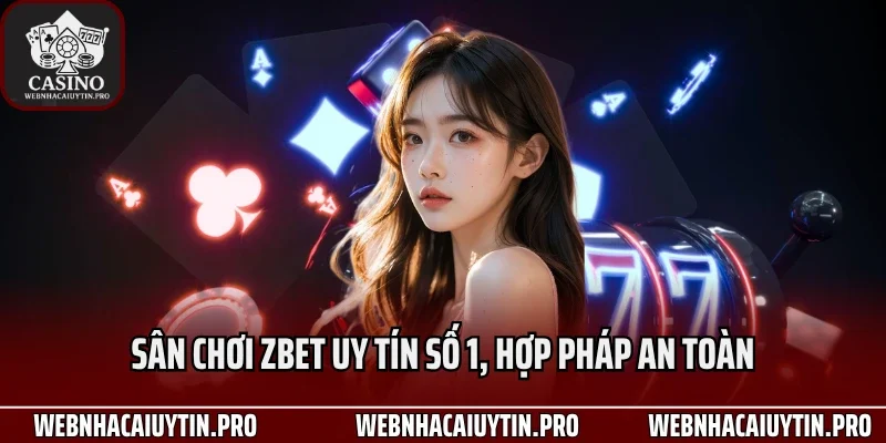 Sân chơi zbet uy tín số 1, hợp pháp an toàn