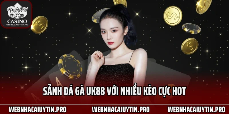 Sảnh đá gà UK88 với nhiều kèo cực hot