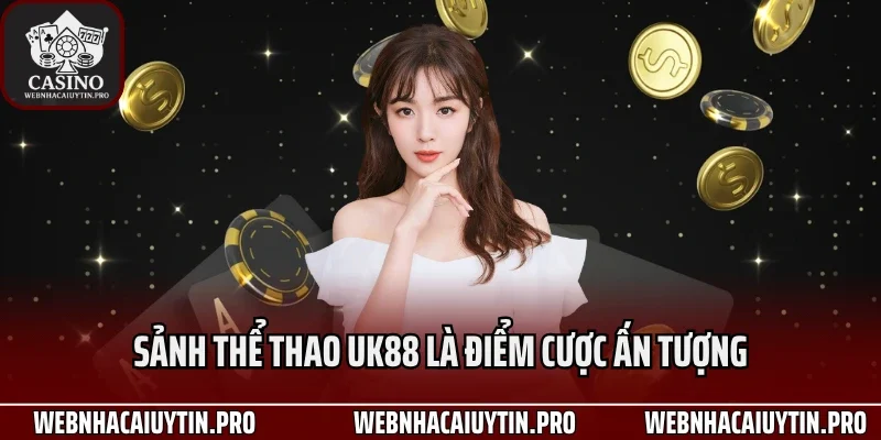 Sảnh thể thao UK88 là điểm cược ấn tượng