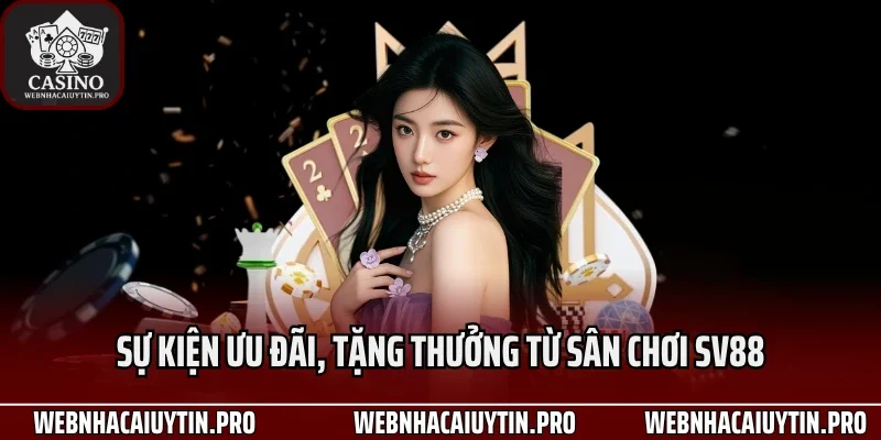 Sự kiện ưu đãi, tặng thưởng từ sân chơi Sv88