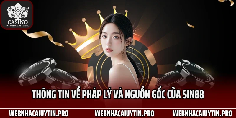 Thông tin về pháp lý và nguồn gốc của Sin88
