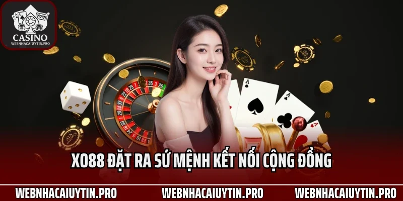 XO88 đặt ra sứ mệnh kết nối cộng đồng