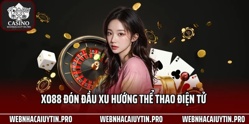 XO88 đón đầu xu hướng thể thao điện tử