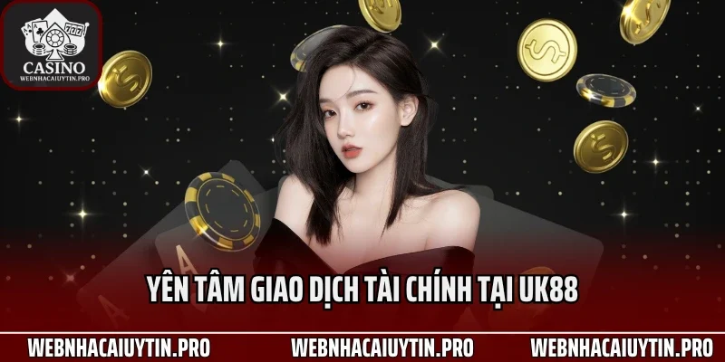 Yên tâm giao dịch tài chính tại UK88