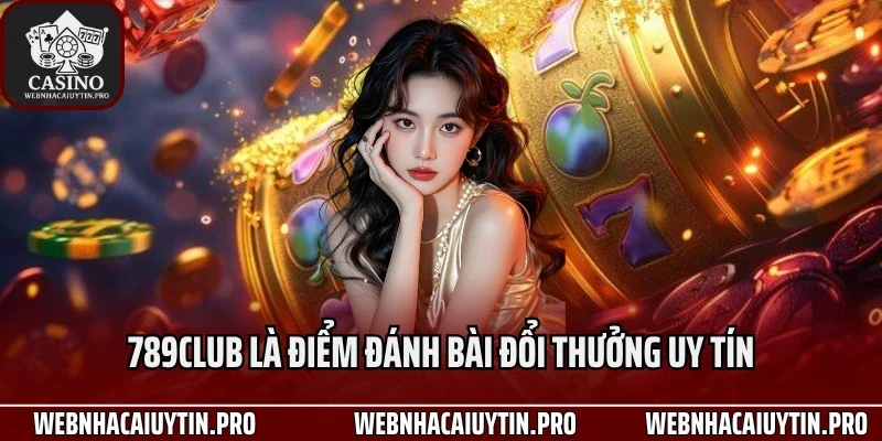 789Club là điểm đánh bài đổi thưởng uy tín