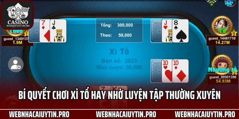 Bí quyết chơi xì tố hay nhờ luyện tập thường xuyên