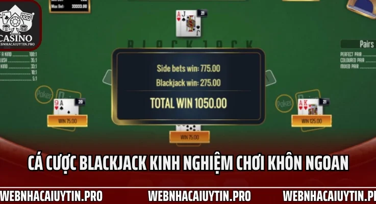 Cá Cược Blackjack Kinh Nghiệm Khôn Ngoan 100% Thắng