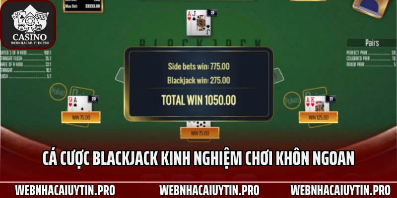 Cá Cược Blackjack Kinh Nghiệm Khôn Ngoan 100% Thắng