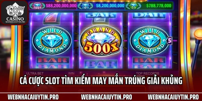 Cá cược slot tìm kiếm may mắn trúng giải khủng