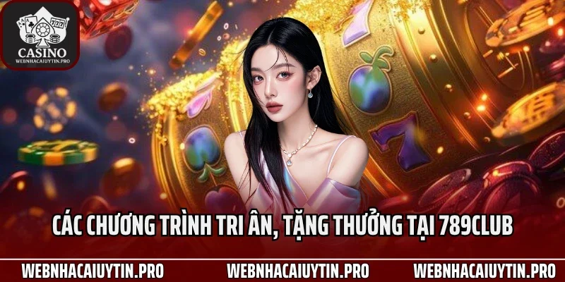 Các chương trình tri ân, tặng thưởng tại 789Club