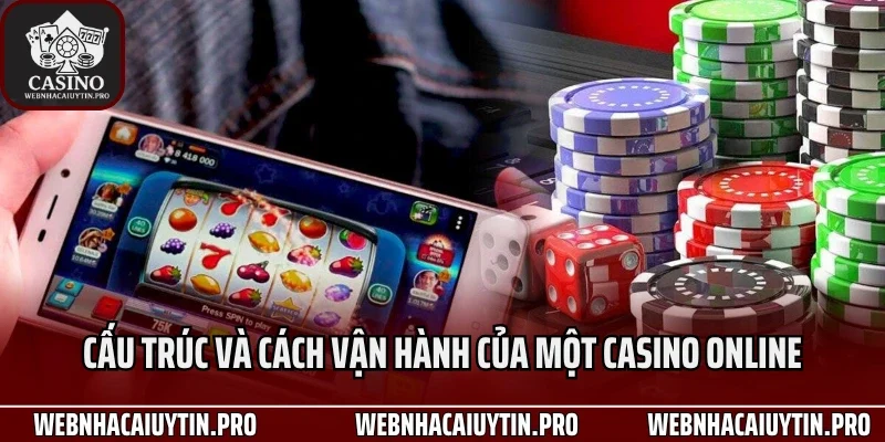 Cấu trúc và cách vận hành của một casino online