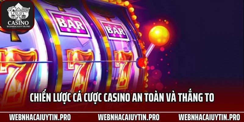 Chiến lược cá cược casino an toàn và thắng to