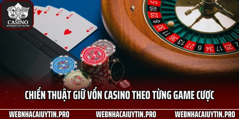 Chiến thuật giữ vốn casino theo từng game cược