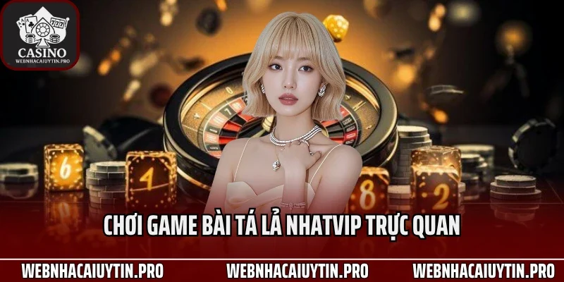 Chơi game bài tá lả Nhatvip trực quan
