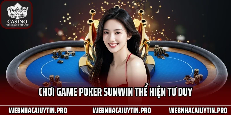 Chơi game Poker Sunwin thể hiện tư duy