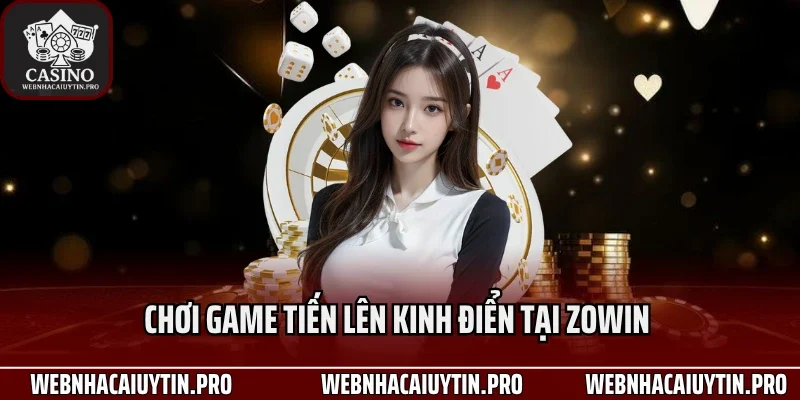Chơi game tiến lên kinh điển tại Zowin