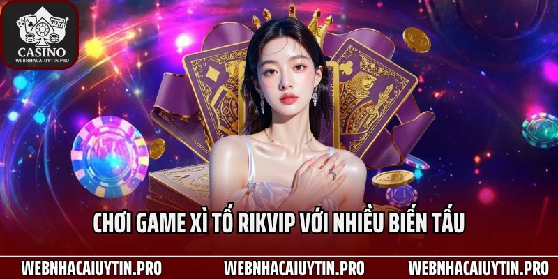 Chơi game xì tố Rikvip với nhiều biến tấu