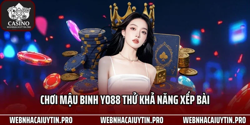 Chơi mậu binh Yo88 thử khả năng xếp bài