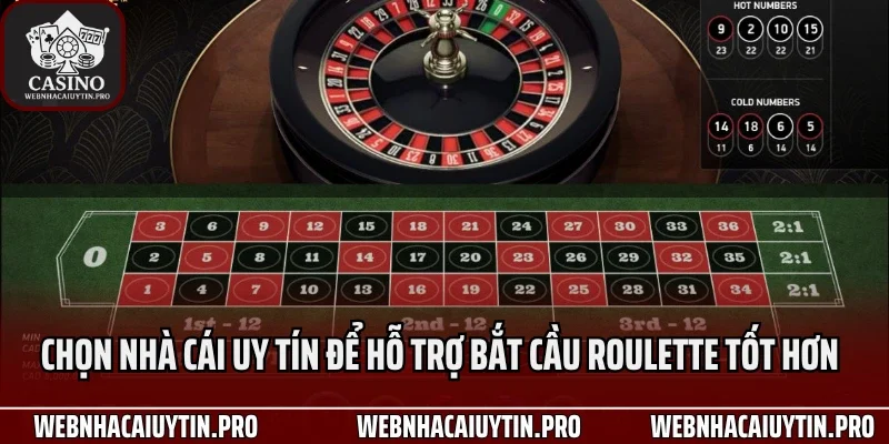 Chọn nhà cái uy tín để hỗ trợ bắt cầu roulette tốt hơn