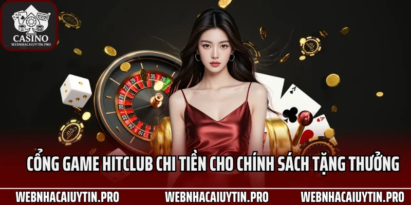 Cổng game HitClub chi tiền cho chính sách tặng thưởng