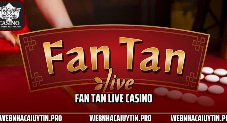 Fan Tan Live Casino: Trò Chơi Casino Châu Á Gây Sốt Top 1