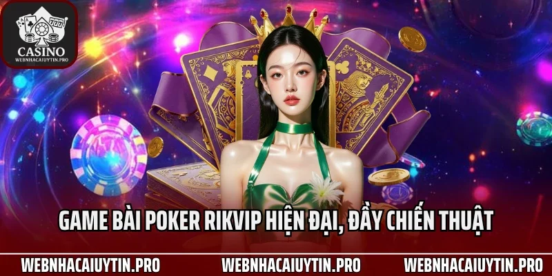 Game bài Poker Rikvip hiện đại, đầy chiến thuật