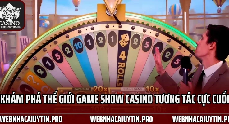 Khám Phá Thế Giới Game Show Casino 2025 Tương Tác Cực Cuốn
