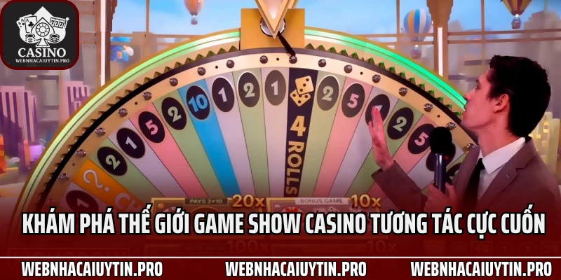 Khám Phá Thế Giới Game Show Casino 2025 Tương Tác Cực Cuốn