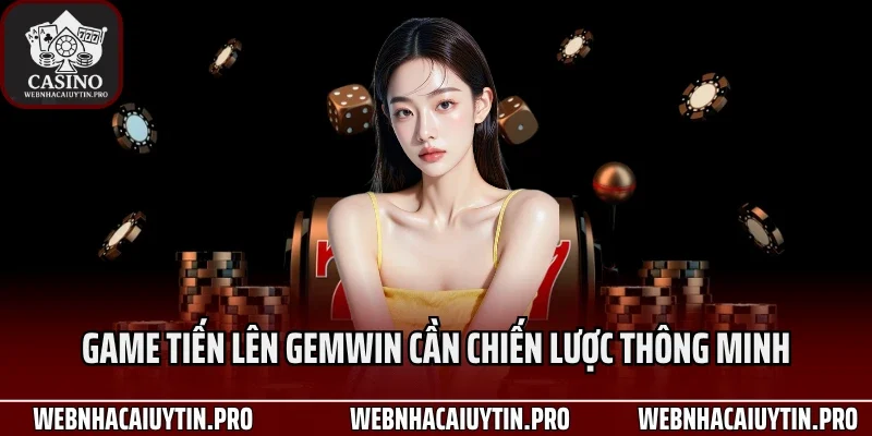 Game tiến lên Gemwin cần chiến lược thông minh