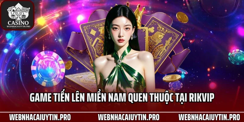 Game tiến lên miền Nam quen thuộc tại Rikvip